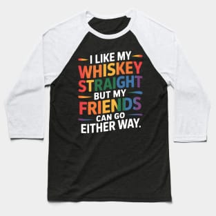LGBTQ I Like My Whiskey Straight Friends Gay Pride Ally Baseball T-Shirt